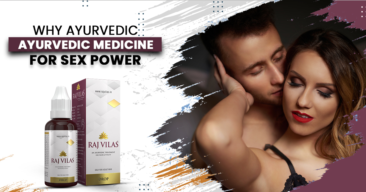 Why ayurvedic medicine for sex power?